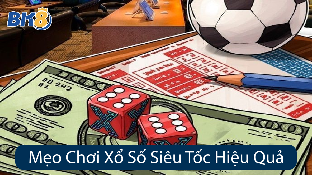 Mẹo Chơi Xổ Số Siêu Tốc Hiệu Quả